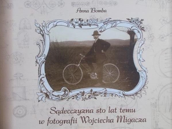 Bomba Anna  - Sądecczyzna sto lat temu w fotografii Wojciecha Migacza