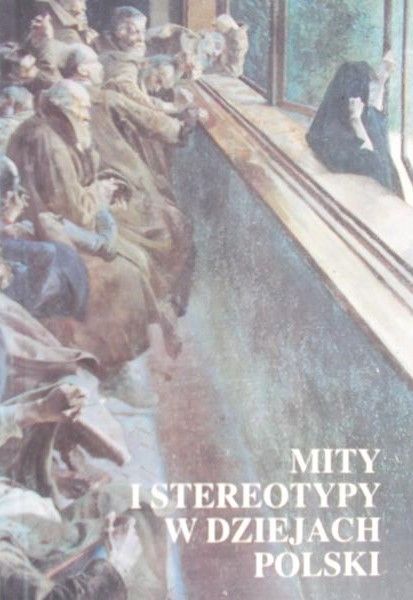 Tazbir Janusz (red.) - Mity i stereotypy w dziejach Polski