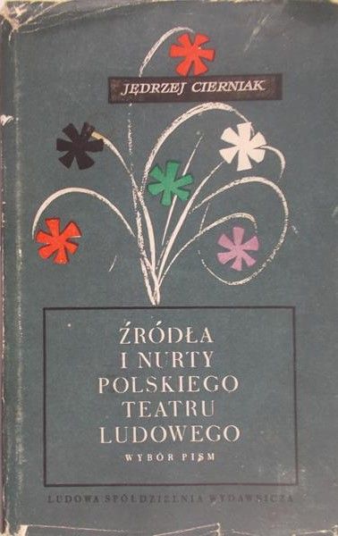 Cierniak Jędrzej - Źródła i nurty Polskiego teatru ludowego