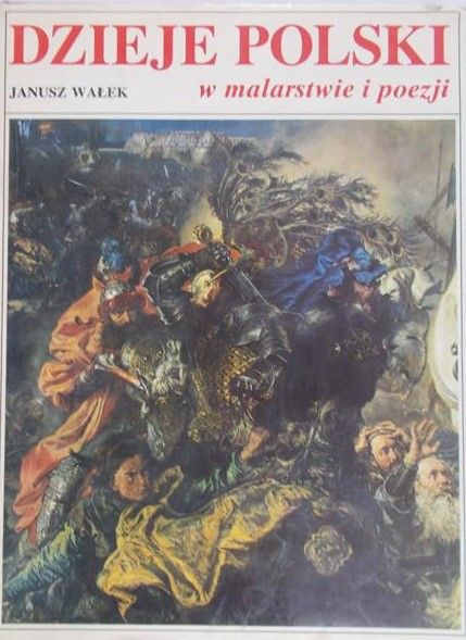 Wałek Janusz - Dzieje Polski w malarstwie i poezji