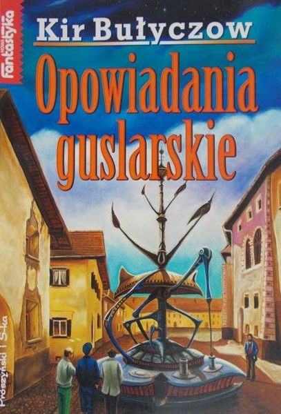 Bułyczow Kir - Opowiadania guslarskie