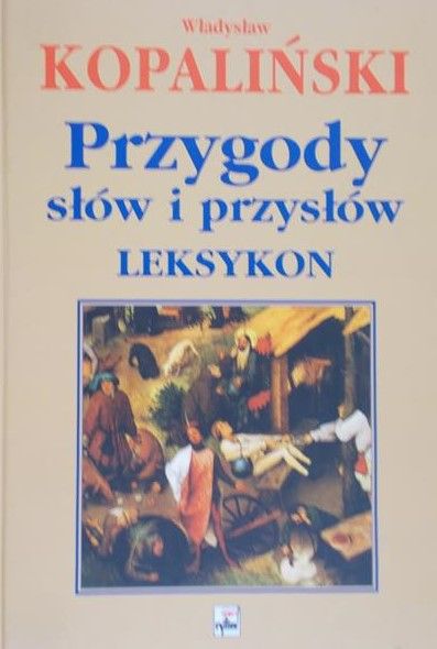 Kopaliński Władysław - Przygody słów i przysłów. Leksykon
