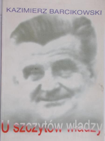Barcikowski Kazimierz - U szczytów władzy