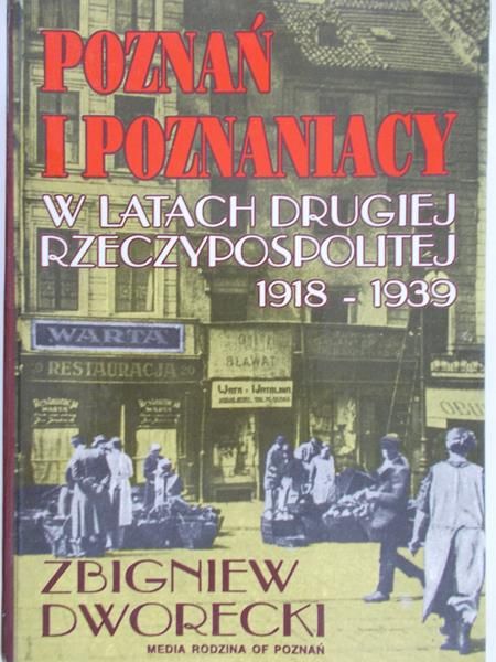 Dworecki Zbigniew - Poznań i poznaniacy w latach drugiej Rzeczpospolitej