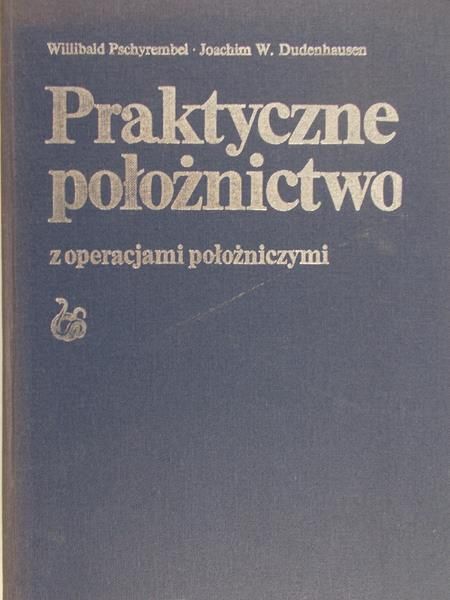 Pschyrembel Willibald - Praktyczne położnictwo z operacjami położniczymi