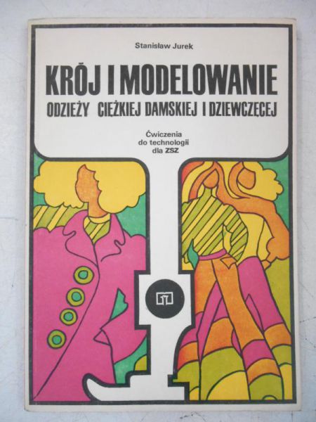 Jurek Stanisław - Krój i modelowanie odzieży ciężkiej damskiej i dziewczęcej