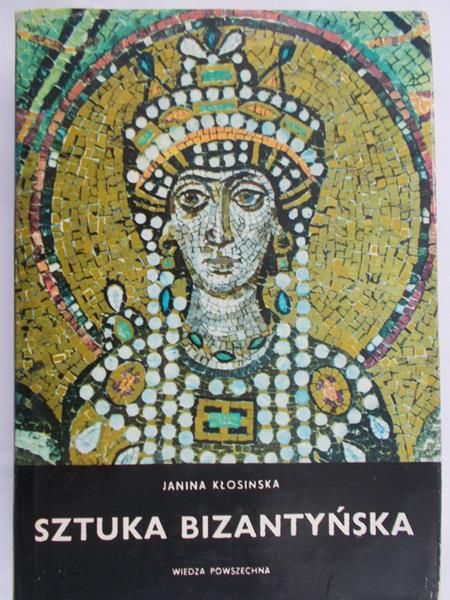 Kłosińska Janina - Sztuka bizantyńska