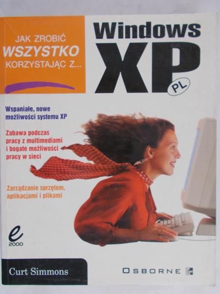 Simmons Curt - Jak zrobić wszystko korzystając z...Windows XP