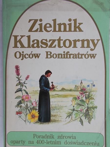 Górecka Maria (red.) - Zielnik Klasztorny Ojców Bonifratrów