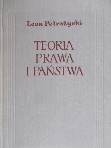 Petrażycki Leon - Teoria prawa i państwa