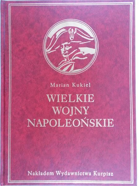 Kukiel Marian - Wielkie Wojny Napoleońskie, reprint z 1927 r.