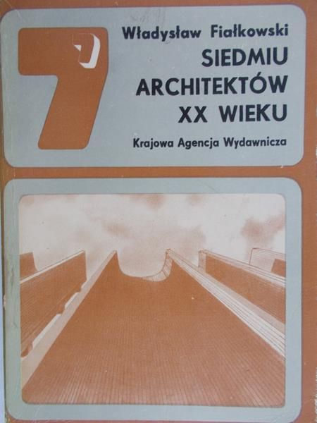 Fiałkowski Władysław - Siedmiu architektów XX wieku