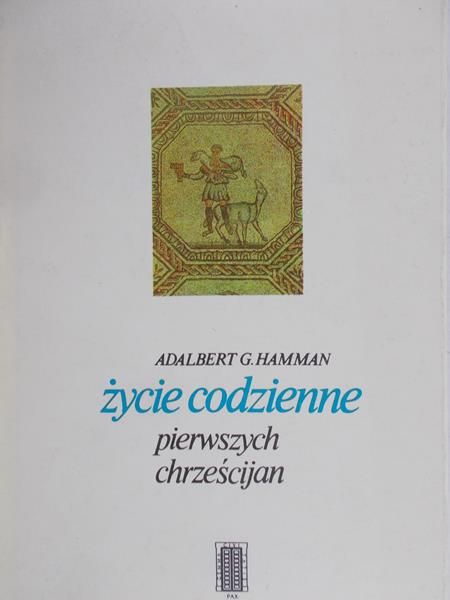 Hamman Adalbert G. - Życie codzienne pierwszych chrześcijan