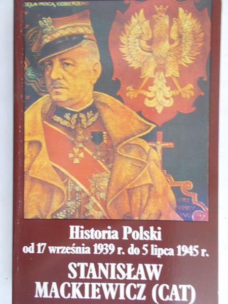Mackiewicz Stanisław - Historia Polski od 17 września 1939 r., do 5 lipca 1945 r.