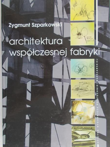 Szparkowski Zygmunt - Architektura współczesnej fabryki
