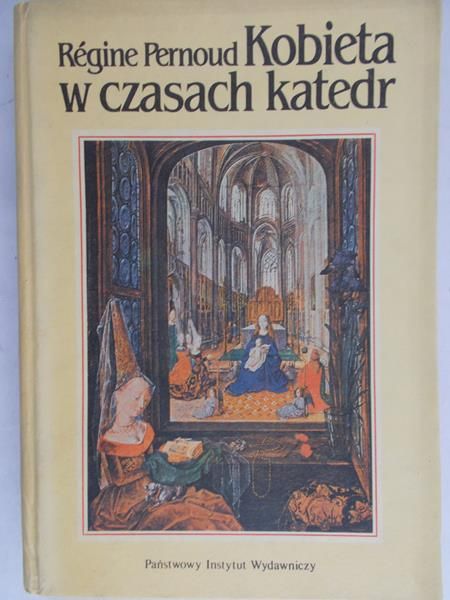 Pernoud Regine - Kobieta w czasach katedr