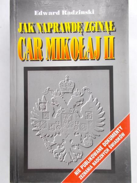 Radzinski Edward  - Jak naprawdę zginął car Mikołaj II