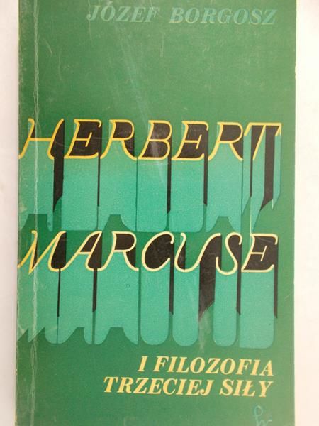 Borgosz Józef - Herbert Marcuse i filozofia trzeciej siły