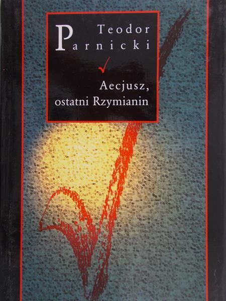 Parnicki Teodor - Aecjusz ostatni Rzymianin