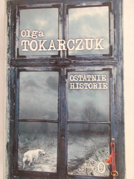 Tokarczuk Olga - Ostatnie historie