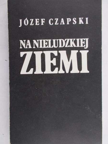 Czapski Józef - Na nieludzkiej ziemi