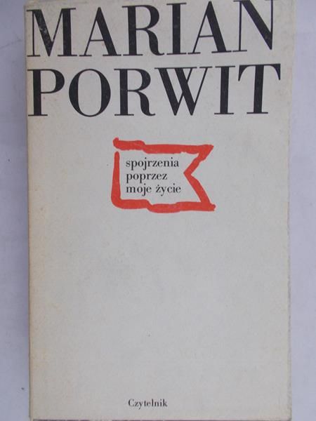 Porwit Marian - Spojrzenia poprzez moje życie