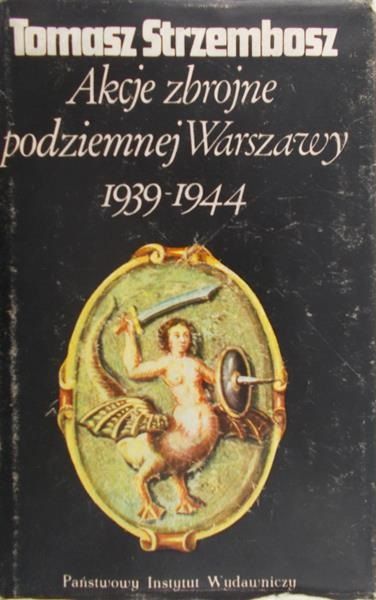 Strzembosz Tomasz - Akcje zbrojne podziemnej Warszawy 1939 - 1944