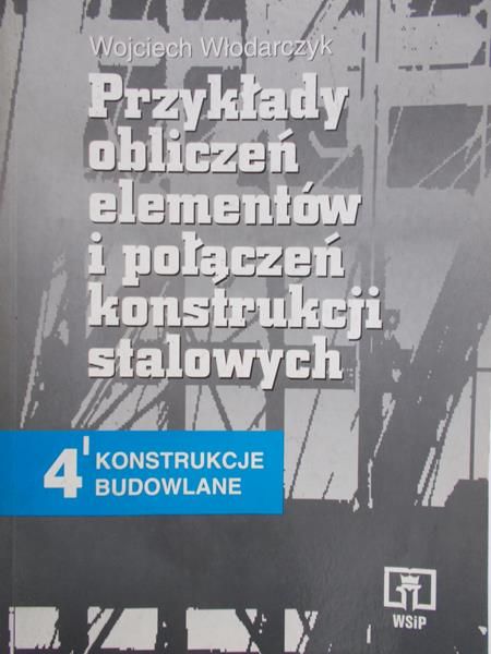 Włodarczyk Wojciech - Przykłady obliczeń elementów i połączeń konstrukcji stalowych