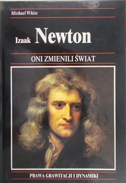 White Michael - Oni zmienili świat. Izaak Newton