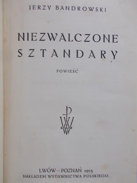 Bandrowski Jerzy- Niezwalczone sztandary, 1923 r.