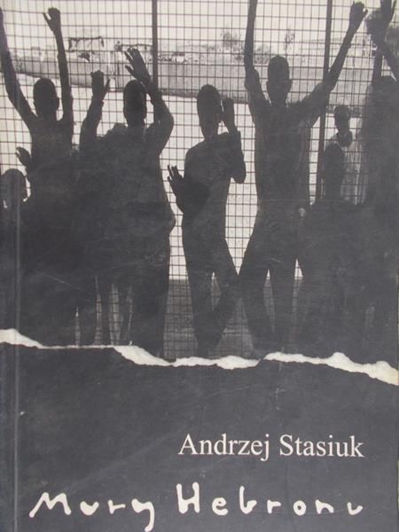 Stasiuk Andrzej - Mury Hebronu