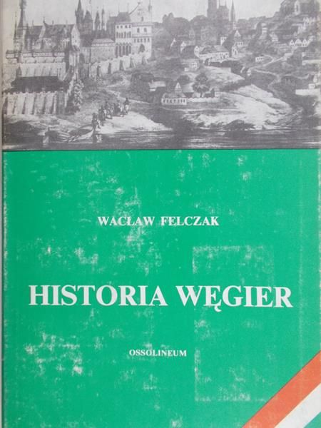 Felczak Wacław - Historia Węgier