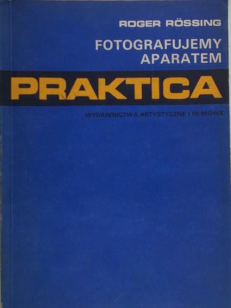 Rossing Roger - Fotografujemy aparatem Praktica