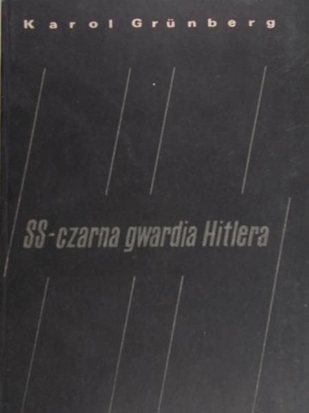 Grunberg Karol - SS czarna gwardia Hitlera