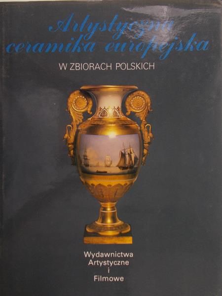 Piątkiewicz-Dereniowa Maria - Artystyczna ceramika europejska w zbiorach polskich