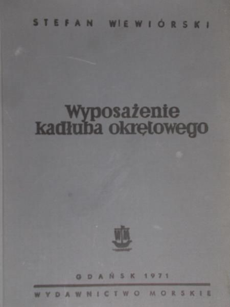 Wiewiórski Stefan - Wyposażenie kadłuba okrętowego