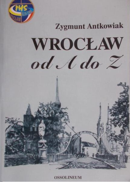 Antkowiak Zygmunt - Wrocław od A do Z