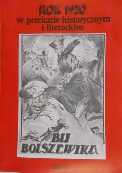 Brzoza Czesław -  Bij Bolszewika! Rok 1920  w przekazie historycznym i literackim
