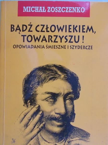 Zoszczenko Michał - Bądź człowiekiem, towarzyszu!