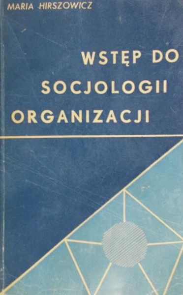 Hirszowicz Maria - Wstęp do socjologii organizacji