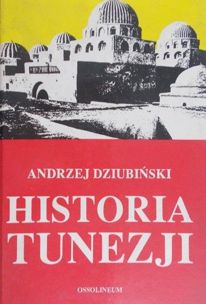 Dziubiński Andrzej  - Historia Tunezji
