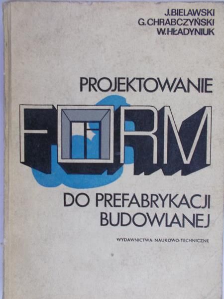 Bielawski J. - Projektowanie form do prefabrykacji  budowlanej