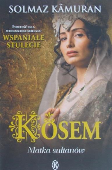 Kamuran Solmaz - Kosem Matka sułtanów