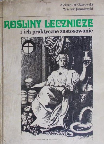 Ożarowski Aleksander - Rośliny lecznicze i ich praktyczne zastosowanie