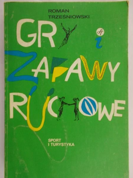 Trezśniowski Roman - Gry i zabawy ruchowe