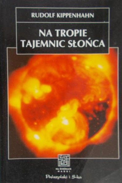 Kippenhahn Rudolf - Na tropie tajemnic słońca