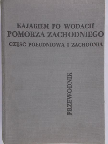 Wrześniowski Zygmunt - Kajakiem po wodach Pomorza Zachodniego, część północna i wschodnia. Przewodnik