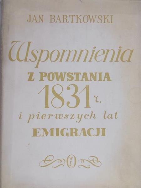 Bartkowski Jan - Wspomnienia z powstania 1831 r. i pierwszych lat emigracji