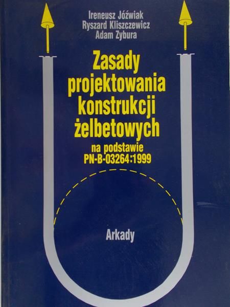 Jóźwiak Ireneusz - Zasady projektowania konstrukcji żelbetowych