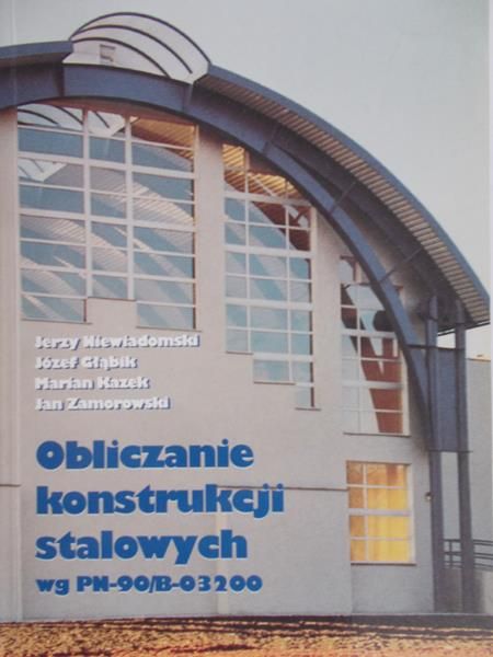 Niewiadomski Jerzy - Obliczanie konstrukcji stalowych wg PN-90/B-03200